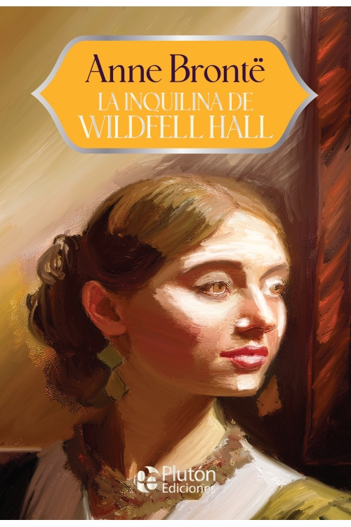 La inquilina de Wildfell Hall - Anne Brontë