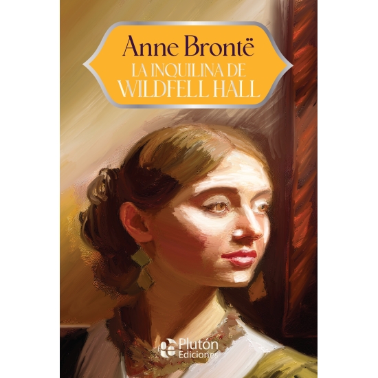 La inquilina de Wildfell Hall - Anne Brontë