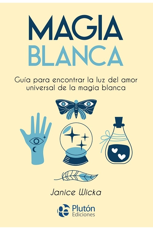 Magia Blanca: Guía Del Amor Universal